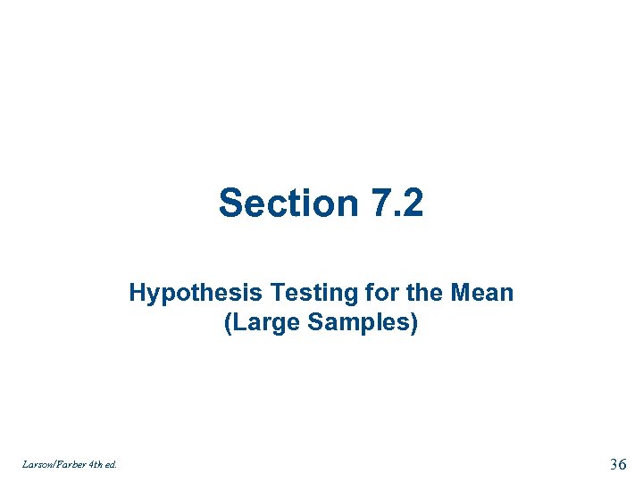 Section 7. 2 Hypothesis Testing for the Mean (Large Samples) Larson/Farber 4 th ed.