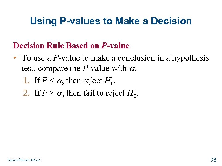 Using P-values to Make a Decision Rule Based on P-value • To use a