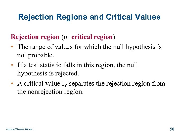 Rejection Regions and Critical Values Rejection region (or critical region) • The range of