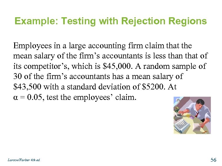 Example: Testing with Rejection Regions Employees in a large accounting firm claim that the