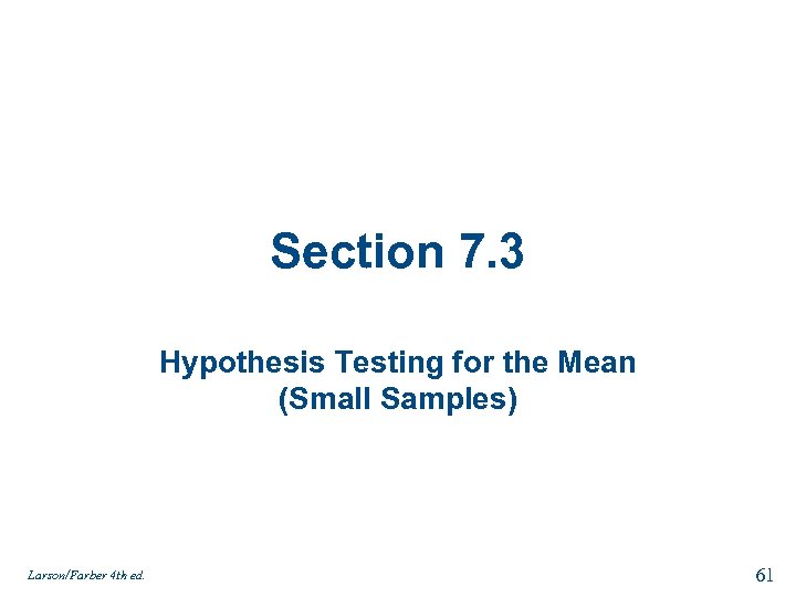 Section 7. 3 Hypothesis Testing for the Mean (Small Samples) Larson/Farber 4 th ed.