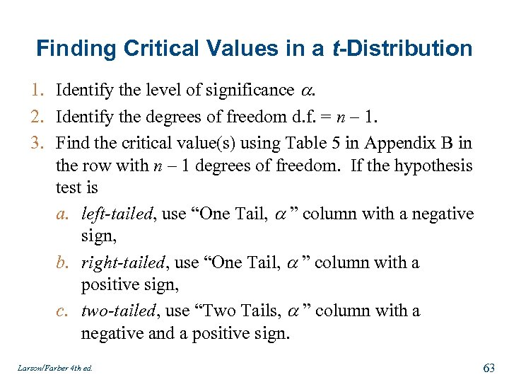 Finding Critical Values in a t-Distribution 1. Identify the level of significance . 2.