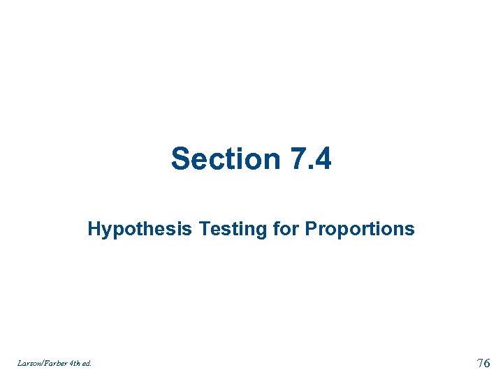 Section 7. 4 Hypothesis Testing for Proportions Larson/Farber 4 th ed. 76 