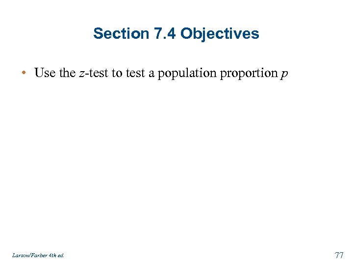 Section 7. 4 Objectives • Use the z-test to test a population proportion p