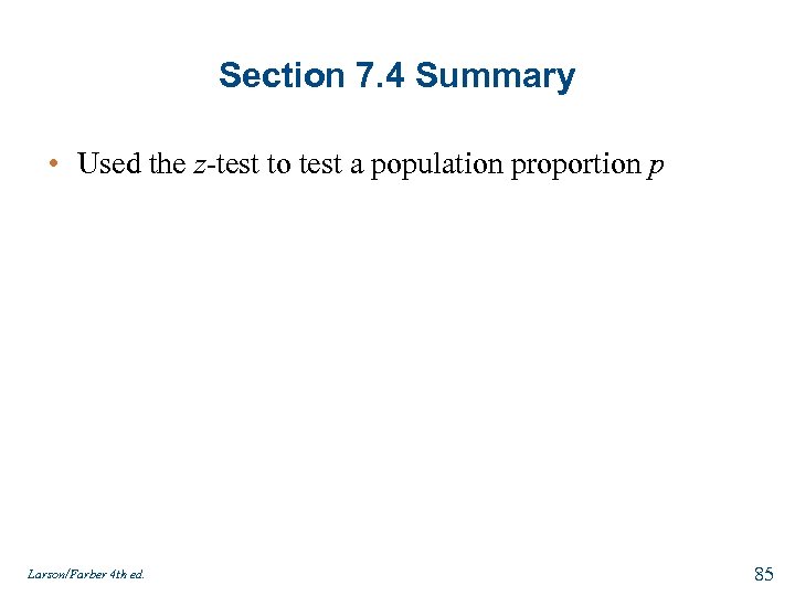 Section 7. 4 Summary • Used the z-test to test a population proportion p