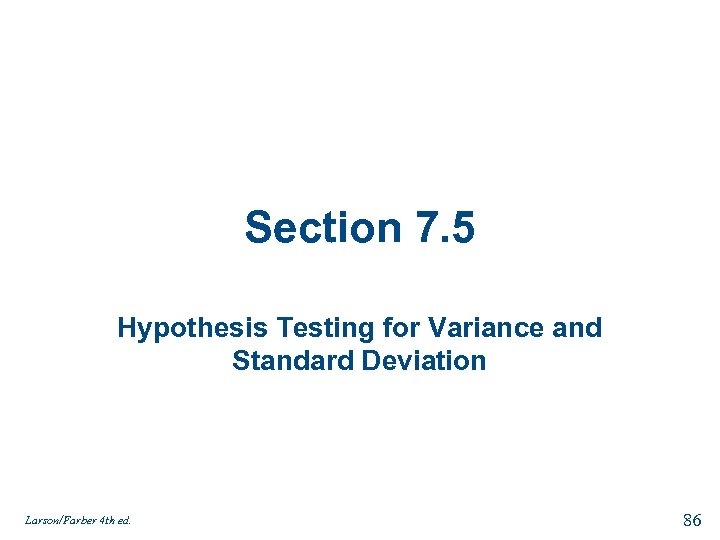 Section 7. 5 Hypothesis Testing for Variance and Standard Deviation Larson/Farber 4 th ed.