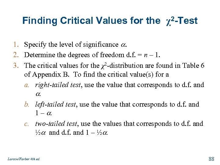 Finding Critical Values for the χ2 -Test 1. Specify the level of significance .