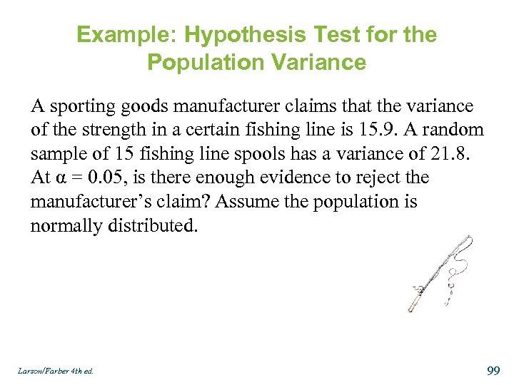 Example: Hypothesis Test for the Population Variance A sporting goods manufacturer claims that the