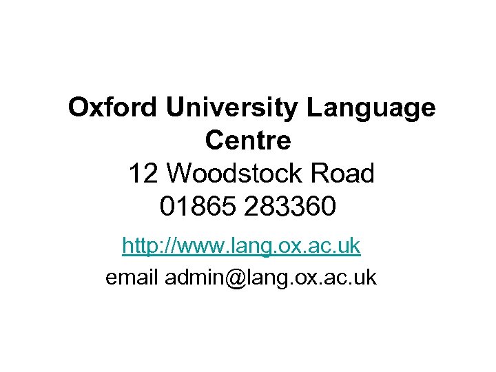  Oxford University Language Centre 12 Woodstock Road 01865 283360 http: //www. lang. ox.