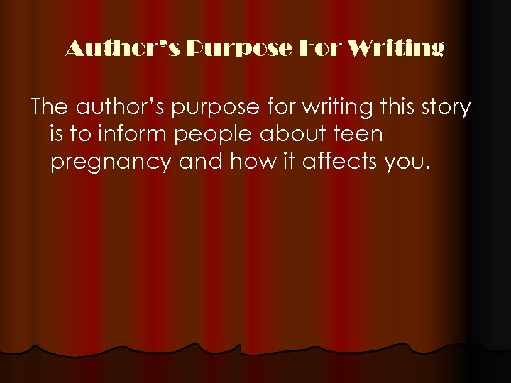 Author’s Purpose For Writing The author’s purpose for writing this story is to inform
