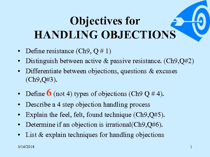 Objectives for HANDLING OBJECTIONS • Define resistance (Ch 9, Q # 1) • Distinguish