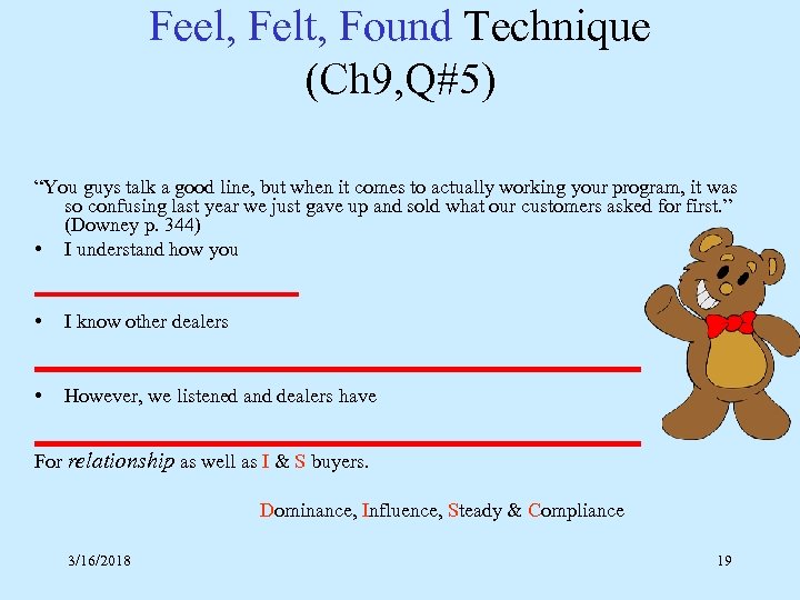 Feel, Felt, Found Technique (Ch 9, Q#5) “You guys talk a good line, but