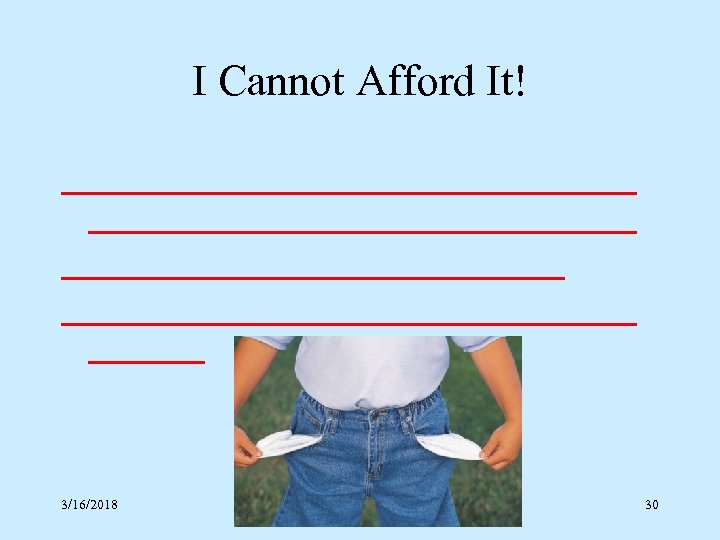 I Cannot Afford It! 3/16/2018 30 