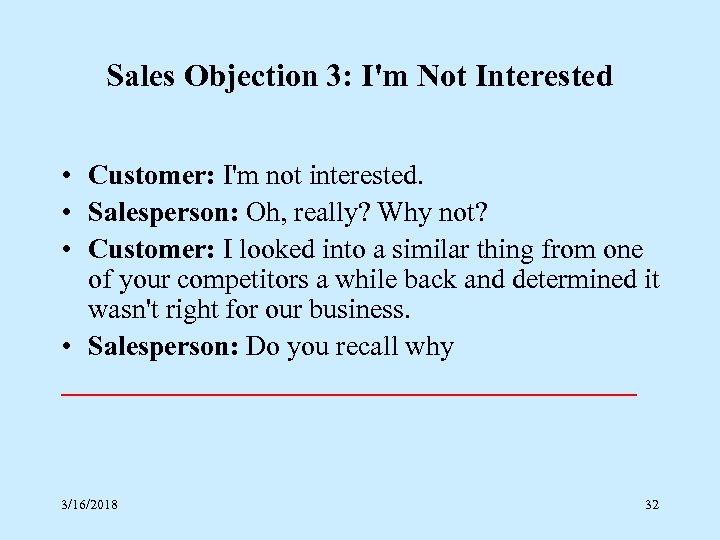 Sales Objection 3: I'm Not Interested • Customer: I'm not interested. • Salesperson: Oh,