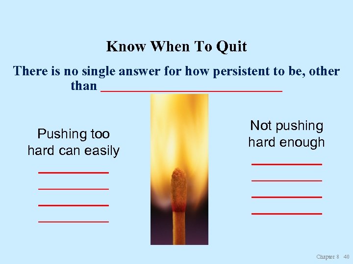 Know When To Quit There is no single answer for how persistent to be,