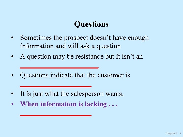 Questions • Sometimes the prospect doesn’t have enough information and will ask a question