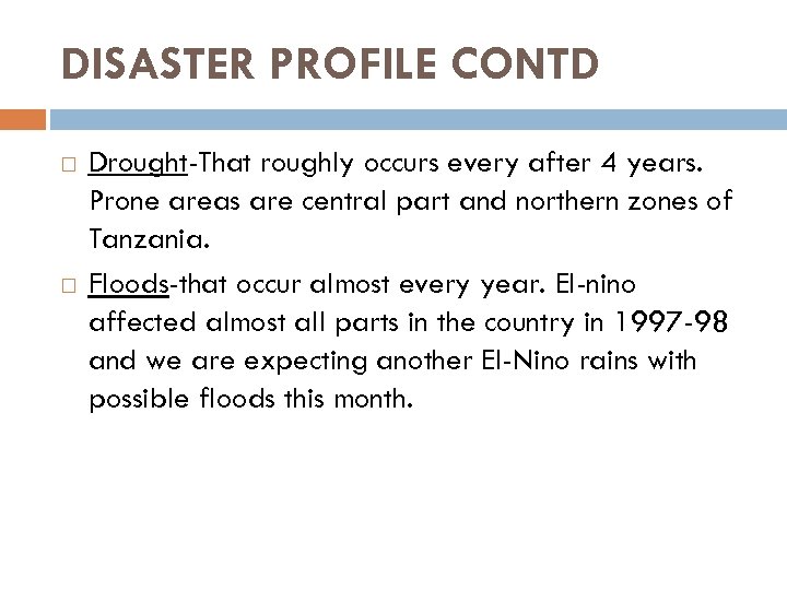 DISASTER PROFILE CONTD Drought-That roughly occurs every after 4 years. Prone areas are central