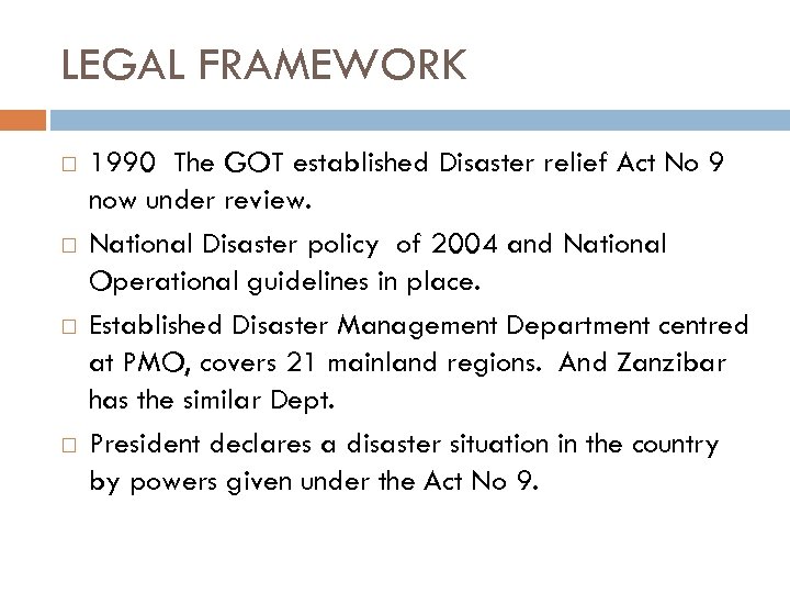 LEGAL FRAMEWORK 1990 The GOT established Disaster relief Act No 9 now under review.