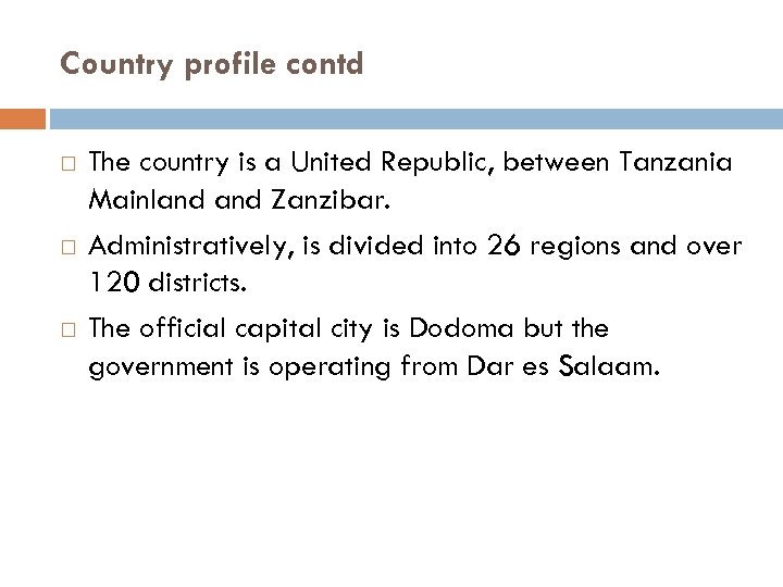 Country profile contd The country is a United Republic, between Tanzania Mainland Zanzibar. Administratively,