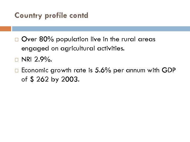 Country profile contd Over 80% population live in the rural areas engaged on agricultural