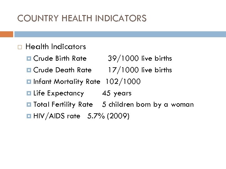 COUNTRY HEALTH INDICATORS Health Indicators Crude Birth Rate 39/1000 live births Crude Death Rate