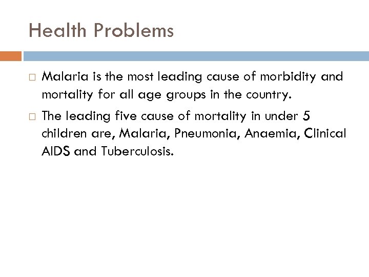 Health Problems Malaria is the most leading cause of morbidity and mortality for all