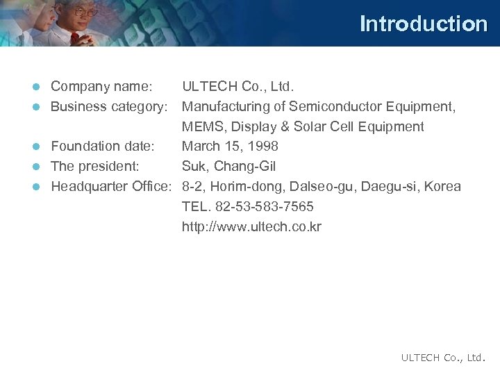Introduction Company name: l Business category: ULTECH Co. , Ltd. Manufacturing of Semiconductor Equipment,