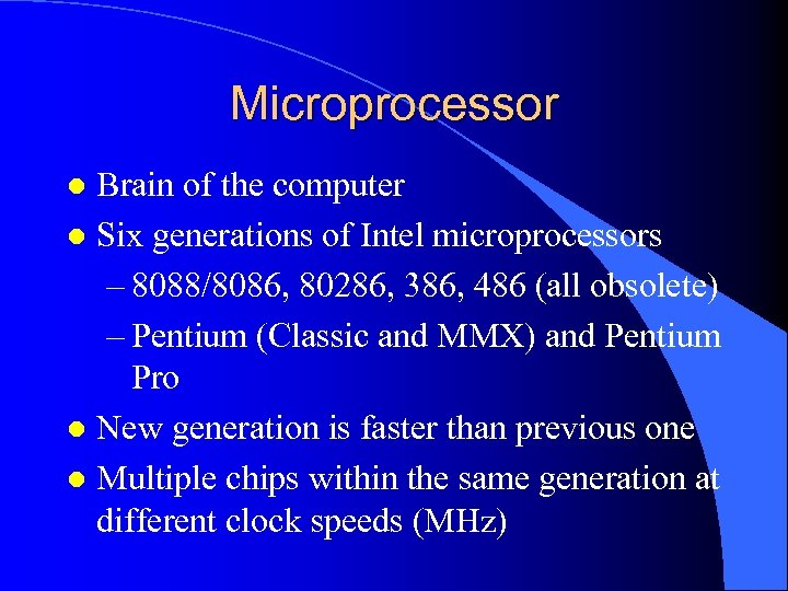 Microprocessor Brain of the computer l Six generations of Intel microprocessors – 8088/8086, 80286,