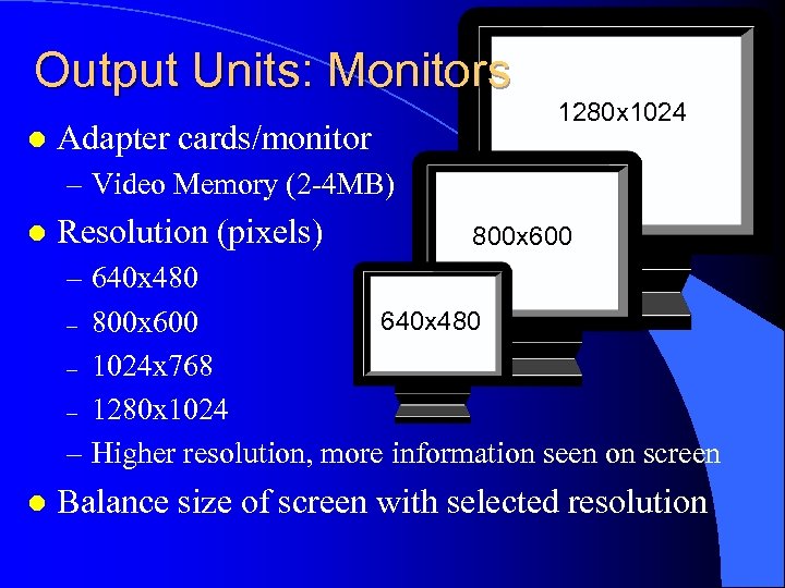 Output Units: Monitors l Adapter cards/monitor 1280 x 1024 – Video Memory (2 -4