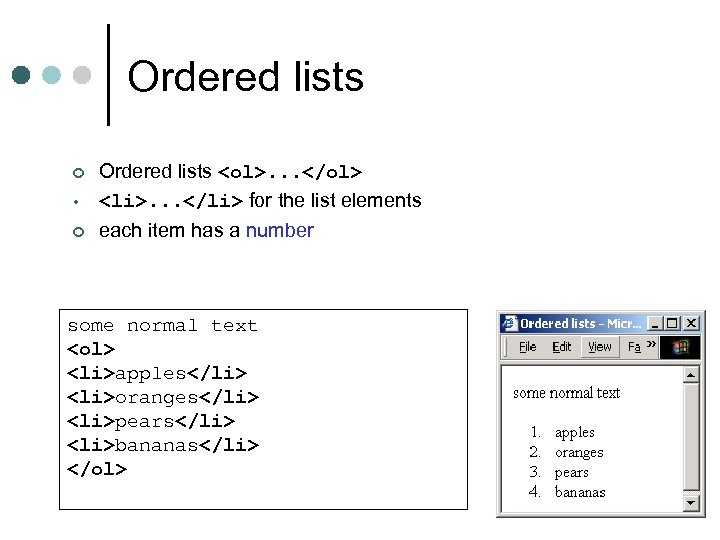 Ordered lists • Ordered lists <ol>. . . </ol> <li>. . . </li> for