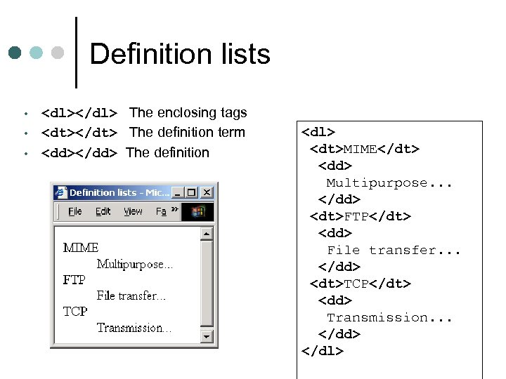 Definition lists • • • <dl></dl> The enclosing tags <dt></dt> The definition term <dd></dd>