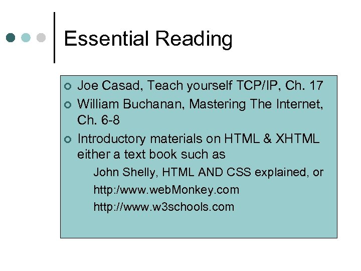 Essential Reading ¢ ¢ ¢ Joe Casad, Teach yourself TCP/IP, Ch. 17 William Buchanan,