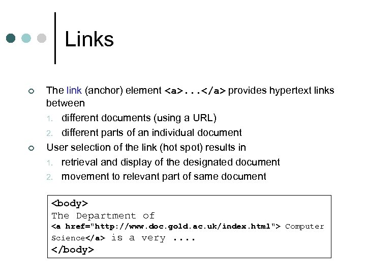 Links ¢ ¢ The link (anchor) element <a>. . . </a> provides hypertext links
