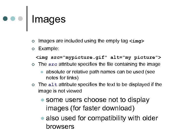 Images ¢ Images are included using the empty tag <img> ¢ Example: <img src="mypicture.