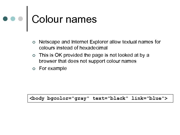 Colour names ¢ ¢ ¢ Netscape and Internet Explorer allow textual names for colours