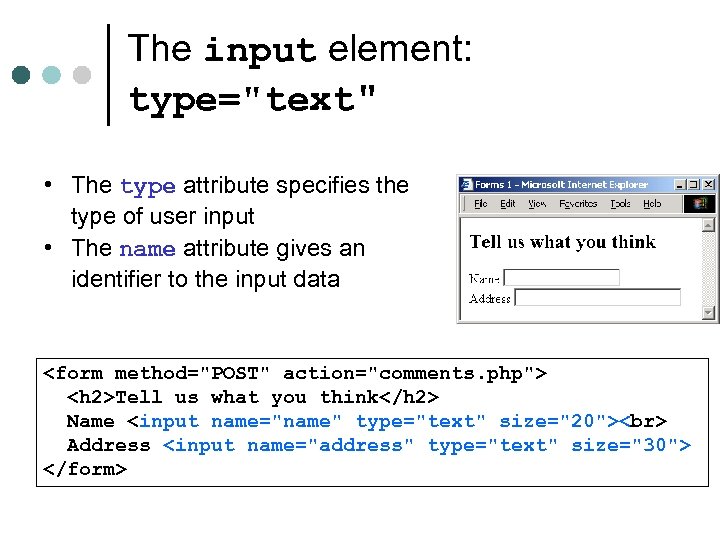 The input element: type="text" • The type attribute specifies the type of user input
