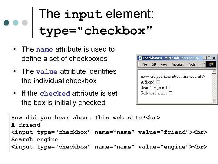 The input element: type="checkbox" • The name attribute is used to define a set