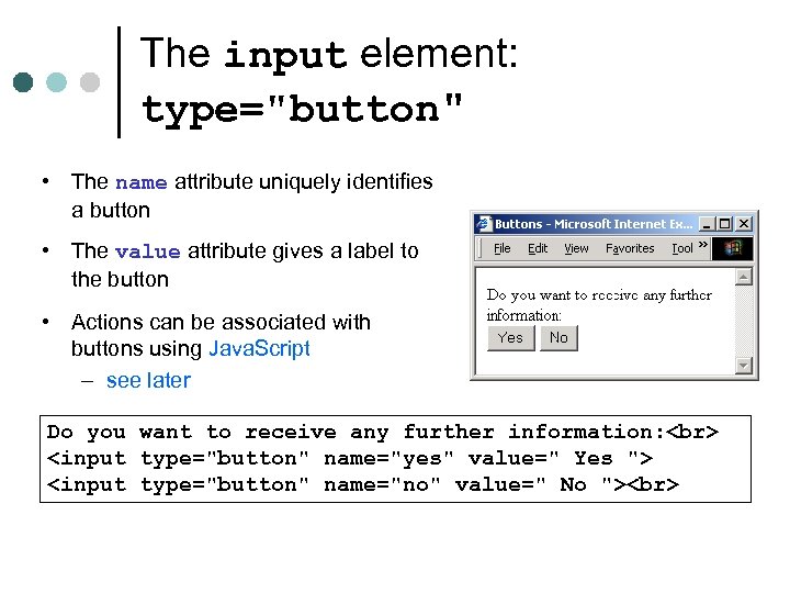 The input element: type="button" • The name attribute uniquely identifies a button • The