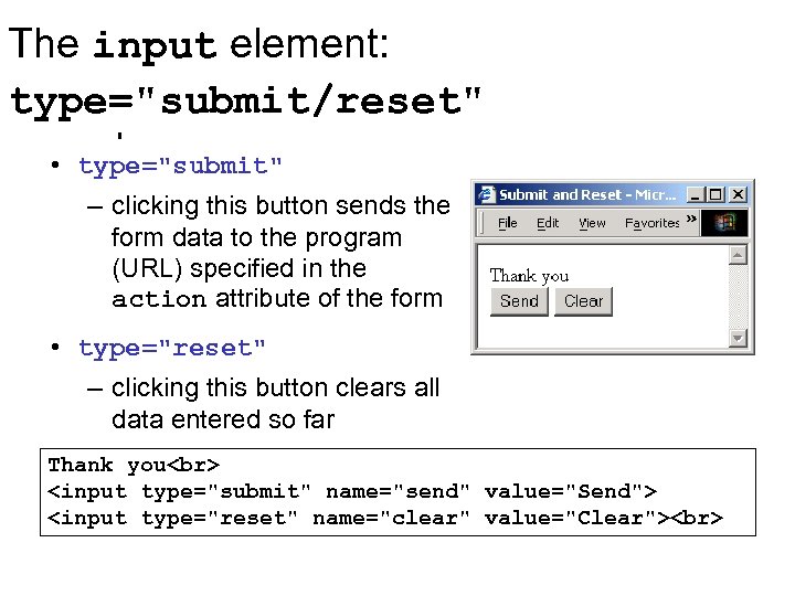 The input element: type="submit/reset" • type="submit" – clicking this button sends the form data