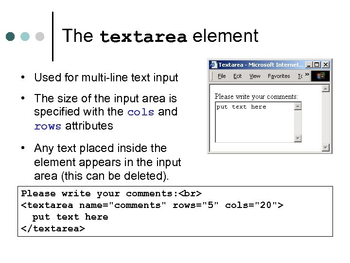 The textarea element • Used for multi-line text input • The size of the