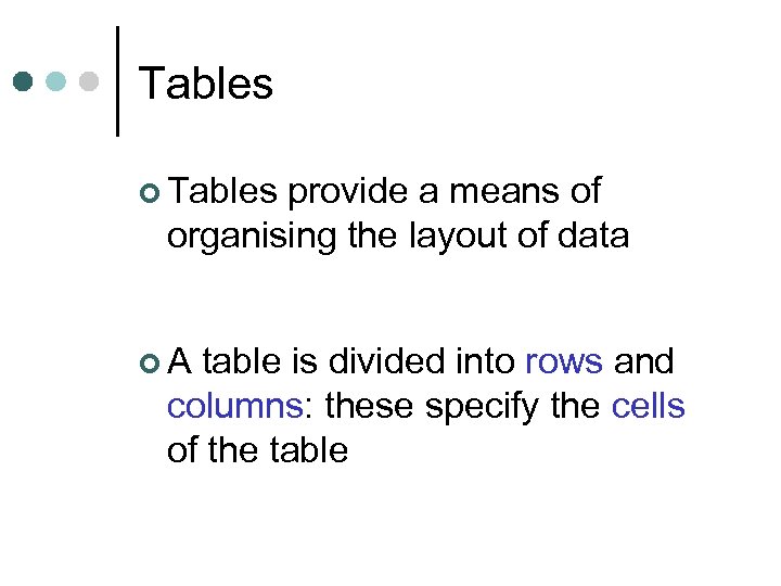 Tables ¢ Tables provide a means of organising the layout of data ¢A table
