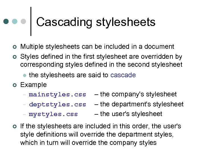 Cascading stylesheets ¢ ¢ Multiple stylesheets can be included in a document Styles defined