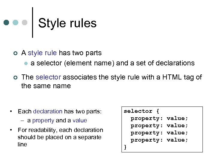 Style rules ¢ A style rule has two parts l a selector (element name)