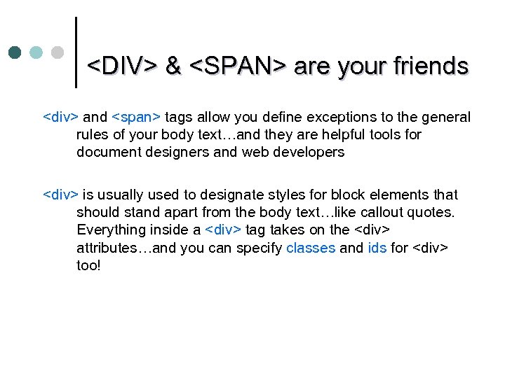 <DIV> & <SPAN> are your friends <div> and <span> tags allow you define exceptions