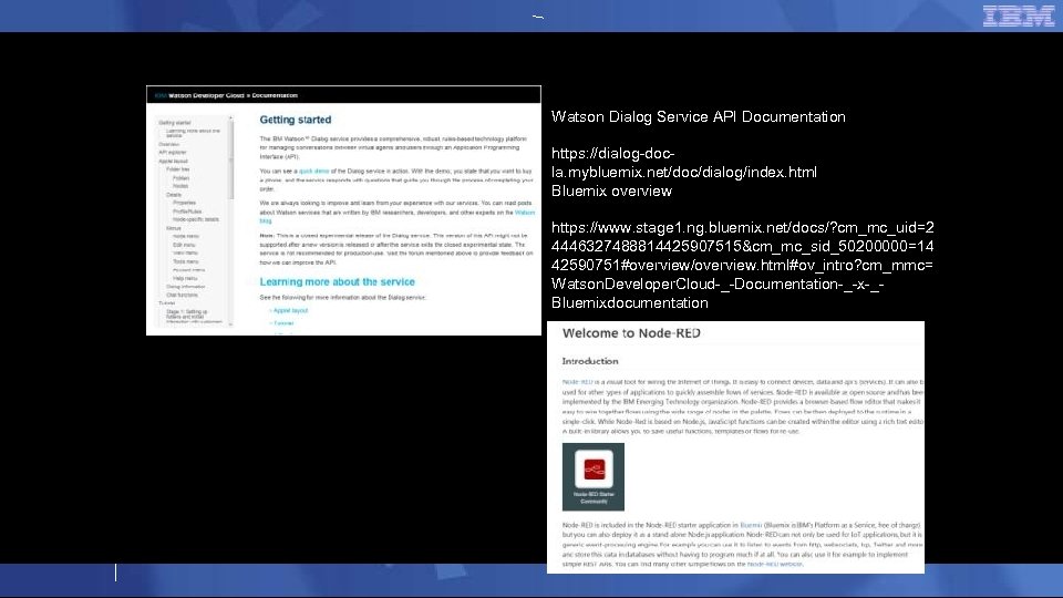 Watson Dialog Service API Documentation https: //dialog-docla. mybluemix. net/doc/dialog/index. html Bluemix overview https: //www.