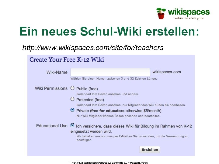 Ein neues Schul-Wiki erstellen: http: //www. wikispaces. com/site/for/teachers This work is licensed under a