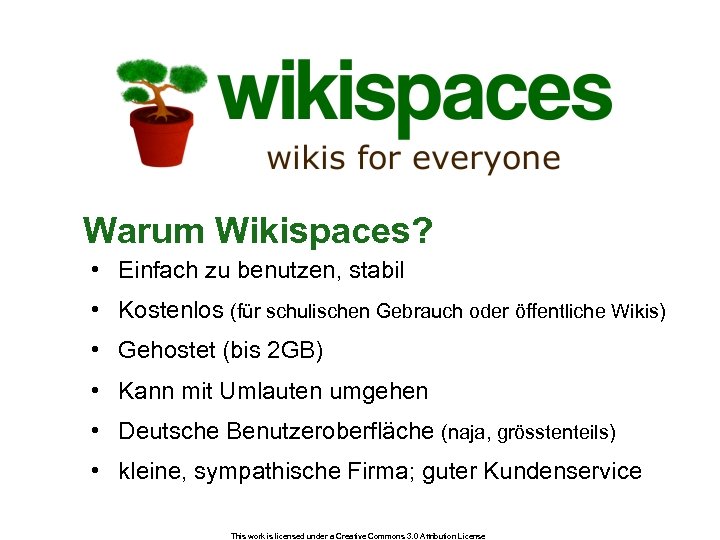 Warum Wikispaces? • Einfach zu benutzen, stabil • Kostenlos (für schulischen Gebrauch oder öffentliche