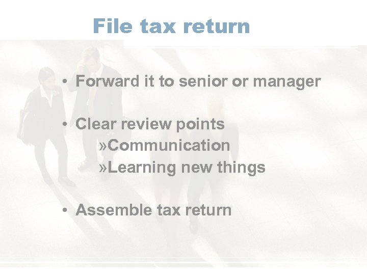 File tax return • Forward it to senior or manager • Clear review points
