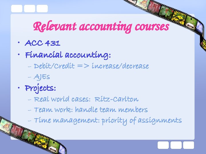 Relevant accounting courses • ACC 431 • Financial accounting: – Debit/Credit => increase/decrease –
