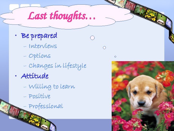 Last thoughts… • Be prepared – Interviews – Options – Changes in lifestyle •